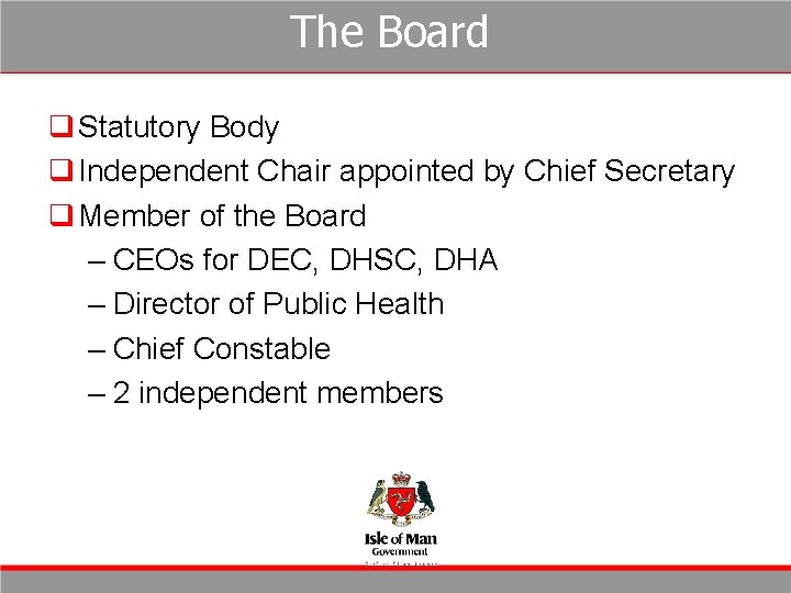 The Board q Statutory Body q Independent Chair appointed by Chief Secretary q Member