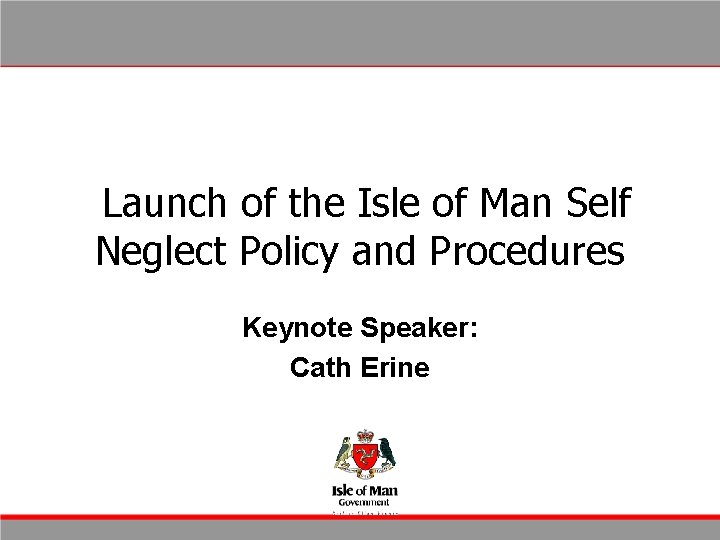 : Launch of the Isle of Man Self Neglect Policy and Procedures Keynote Speaker: