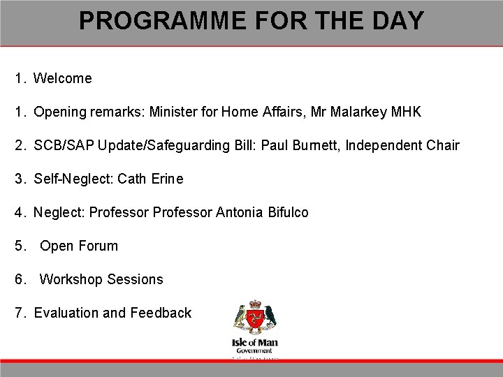 PROGRAMME FOR THE DAY 1. Welcome 1. Opening remarks: Minister for Home Affairs, Mr