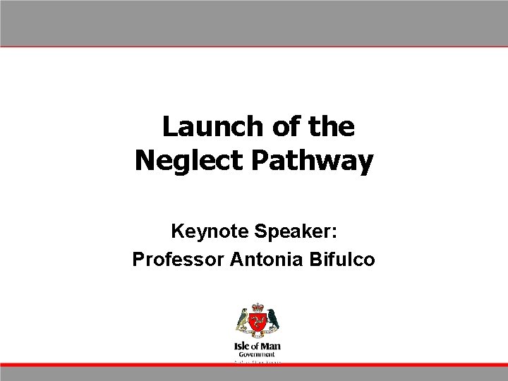 Launch of the Neglect Pathway Keynote Speaker: Professor Antonia Bifulco 