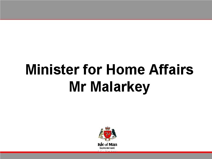 Minister for Home Affairs Mr Malarkey 
