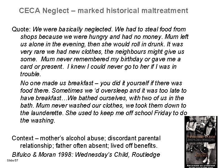 CECA Neglect – marked historical maltreatment Quote: We were basically neglected. We had to