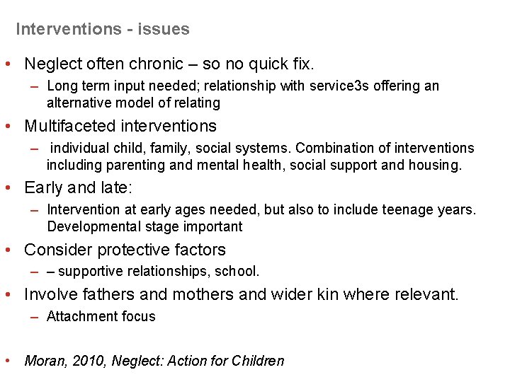 Interventions - issues • Neglect often chronic – so no quick fix. – Long