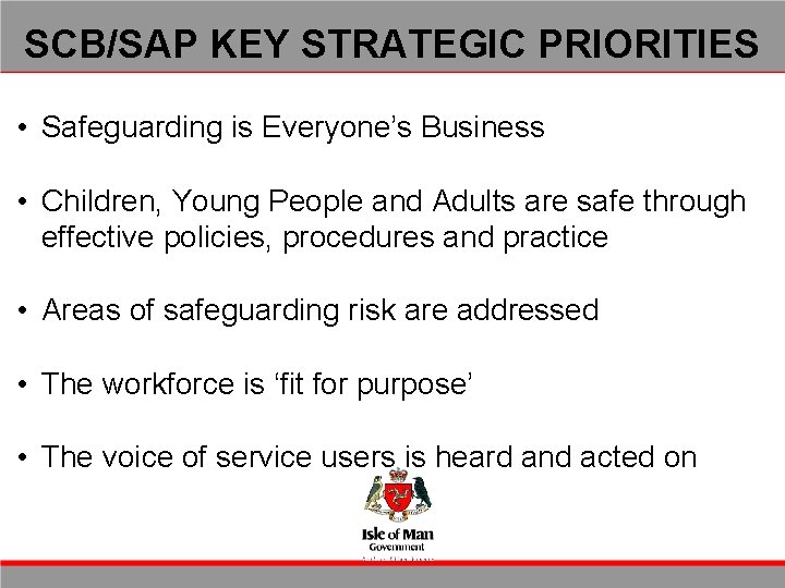 SCB/SAP KEY STRATEGIC PRIORITIES • Safeguarding is Everyone’s Business • Children, Young People and