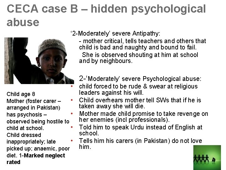 CECA case B – hidden psychological abuse ‘ 2 -Moderately’ severe Antipathy: • -