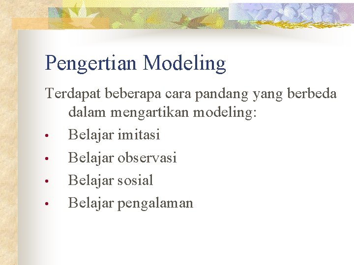 Pengertian Modeling Terdapat beberapa cara pandang yang berbeda dalam mengartikan modeling: • Belajar imitasi