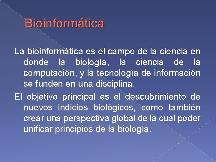 Bioinformática La bioinformática es el campo de la ciencia en donde la biología, la