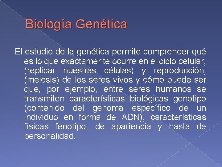 Biología Genética El estudio de la genética permite comprender qué es lo que exactamente