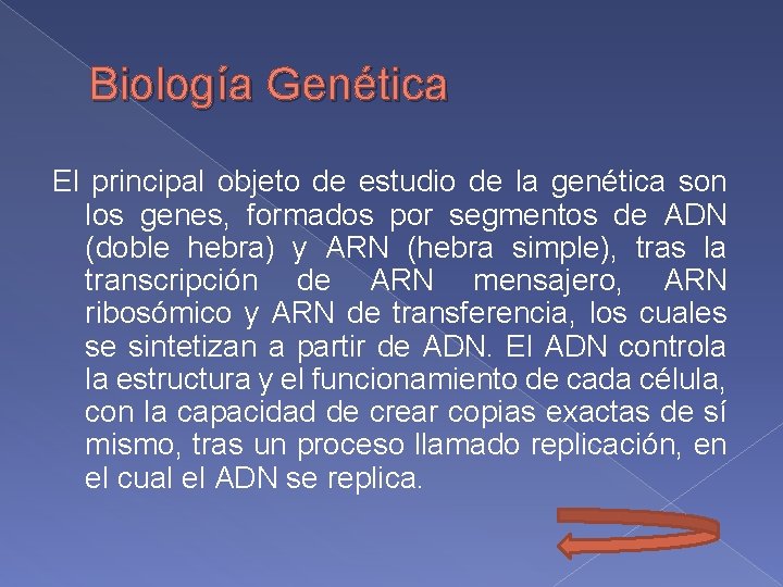 Biología Genética El principal objeto de estudio de la genética son los genes, formados