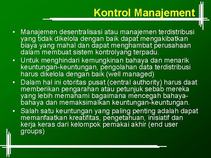 Kontrol Manajement • Manajemen desentralisasi atau manajemen terdistribusi yang tidak dikelola dengan baik dapat