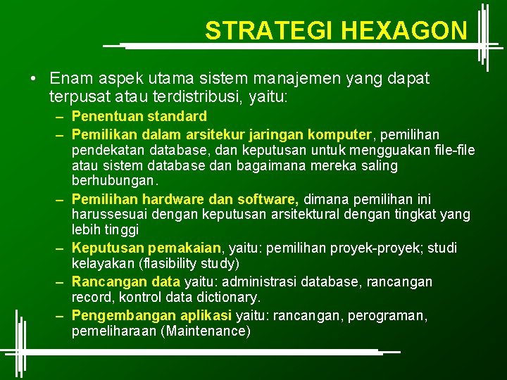 STRATEGI HEXAGON • Enam aspek utama sistem manajemen yang dapat terpusat atau terdistribusi, yaitu: