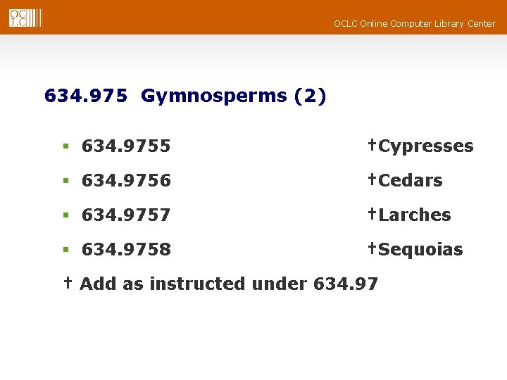 OCLC Online Computer Library Center 634. 975 Gymnosperms (2) § 634. 9755 †Cypresses § OCLC Online Computer Library Center 634. 975 Gymnosperms (2) § 634. 9755 †Cypresses §