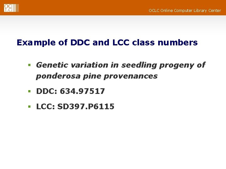 OCLC Online Computer Library Center Example of DDC and LCC class numbers § Genetic OCLC Online Computer Library Center Example of DDC and LCC class numbers § Genetic