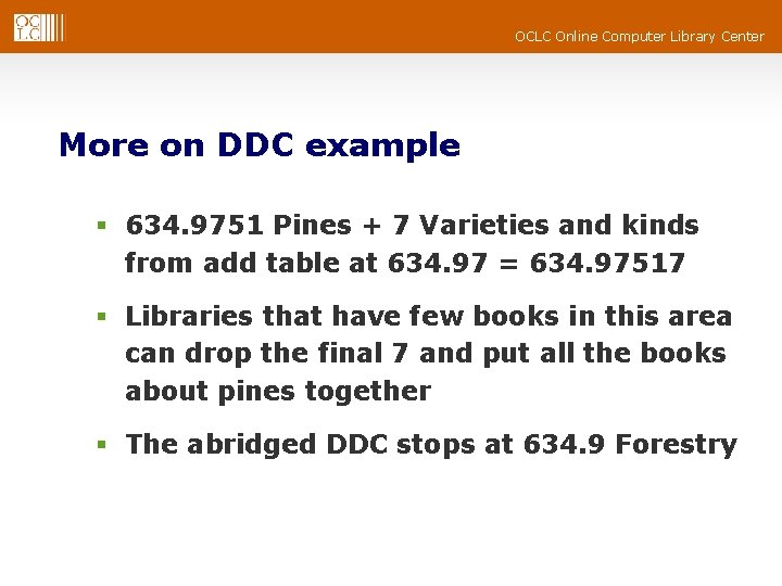 OCLC Online Computer Library Center More on DDC example § 634. 9751 Pines + OCLC Online Computer Library Center More on DDC example § 634. 9751 Pines +