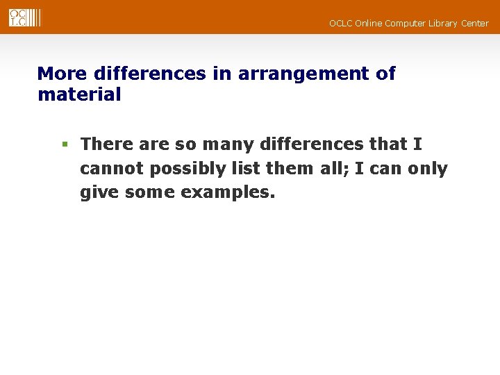 OCLC Online Computer Library Center More differences in arrangement of material § There are OCLC Online Computer Library Center More differences in arrangement of material § There are