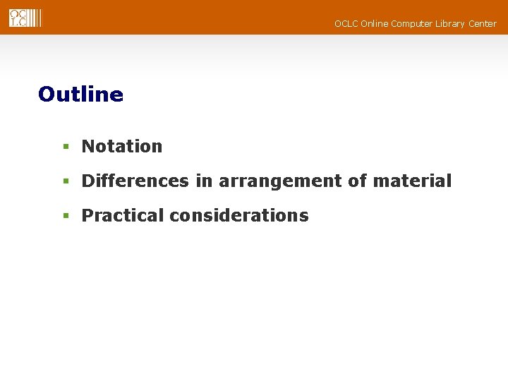 OCLC Online Computer Library Center Outline § Notation § Differences in arrangement of material OCLC Online Computer Library Center Outline § Notation § Differences in arrangement of material
