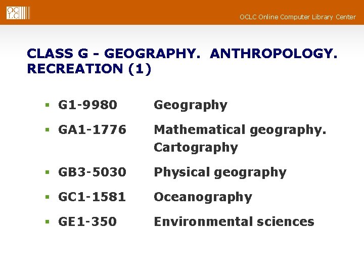 OCLC Online Computer Library Center CLASS G - GEOGRAPHY. ANTHROPOLOGY. RECREATION (1) § G OCLC Online Computer Library Center CLASS G - GEOGRAPHY. ANTHROPOLOGY. RECREATION (1) § G