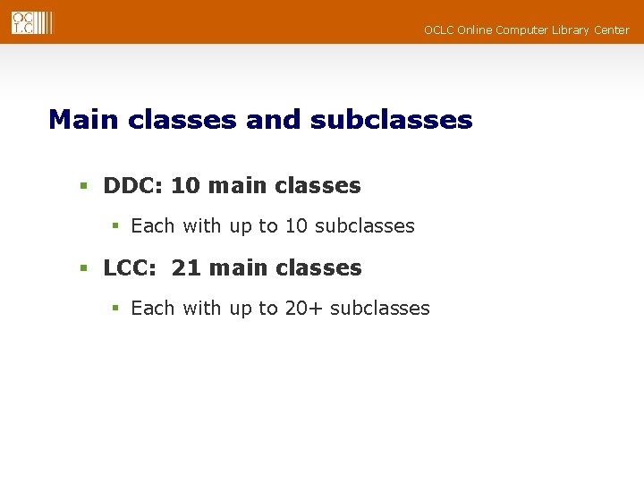 OCLC Online Computer Library Center Main classes and subclasses § DDC: 10 main classes OCLC Online Computer Library Center Main classes and subclasses § DDC: 10 main classes