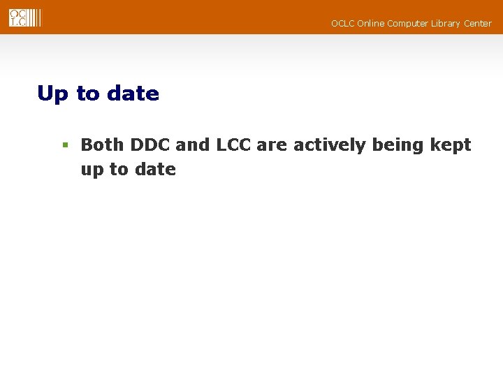 OCLC Online Computer Library Center Up to date § Both DDC and LCC are OCLC Online Computer Library Center Up to date § Both DDC and LCC are