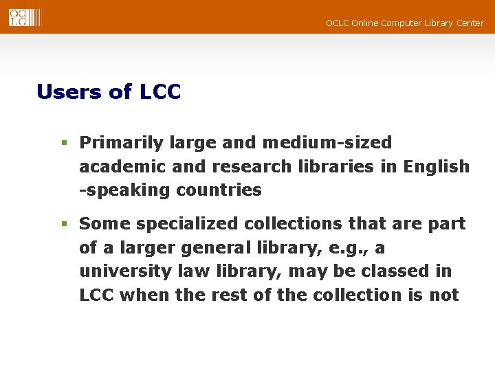 OCLC Online Computer Library Center Users of LCC § Primarily large and medium-sized academic OCLC Online Computer Library Center Users of LCC § Primarily large and medium-sized academic