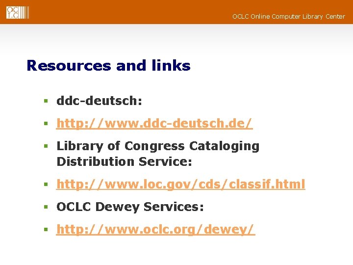 OCLC Online Computer Library Center Resources and links § ddc-deutsch: § http: //www. ddc-deutsch. OCLC Online Computer Library Center Resources and links § ddc-deutsch: § http: //www. ddc-deutsch.