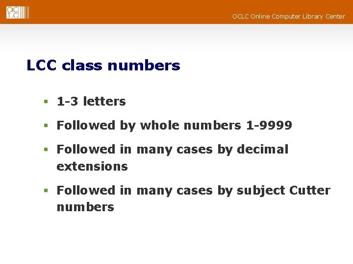 OCLC Online Computer Library Center LCC class numbers § 1 -3 letters § Followed OCLC Online Computer Library Center LCC class numbers § 1 -3 letters § Followed
