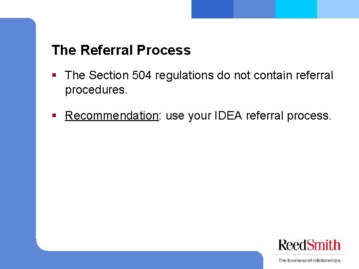The Referral Process § The Section 504 regulations do not contain referral procedures. §