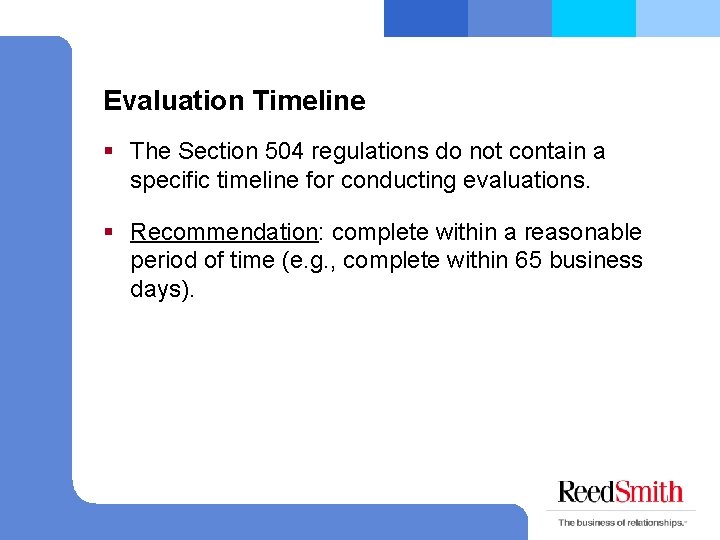 Evaluation Timeline § The Section 504 regulations do not contain a specific timeline for