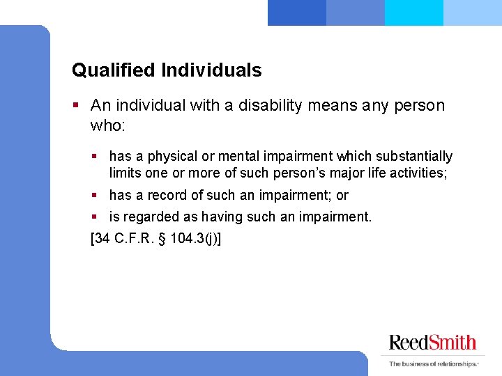 Qualified Individuals § An individual with a disability means any person who: § has