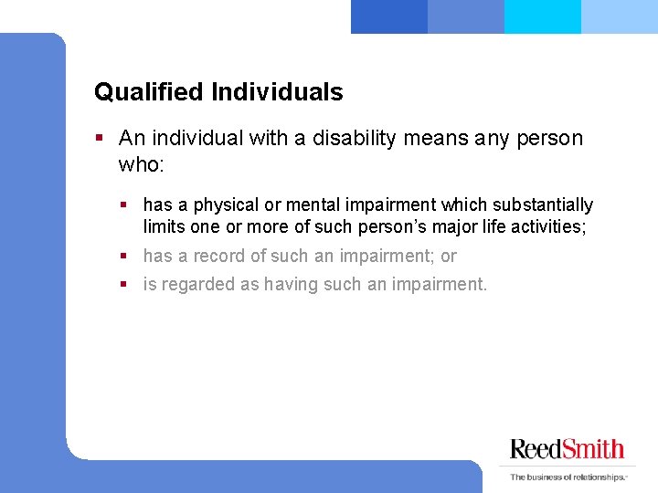 Qualified Individuals § An individual with a disability means any person who: § has