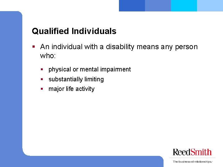 Qualified Individuals § An individual with a disability means any person who: § physical