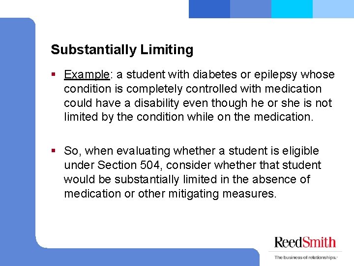 Substantially Limiting § Example: a student with diabetes or epilepsy whose condition is completely
