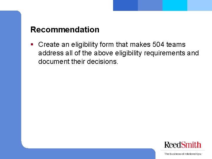 Recommendation § Create an eligibility form that makes 504 teams address all of the