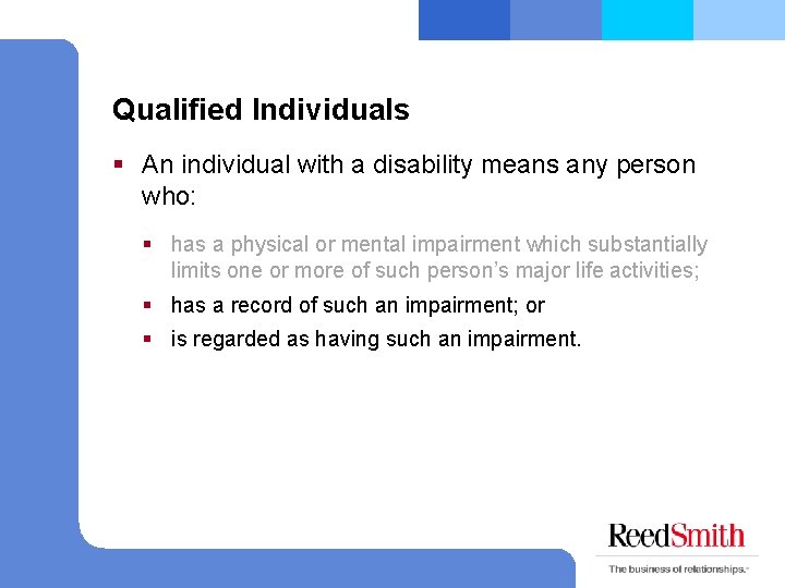 Qualified Individuals § An individual with a disability means any person who: § has