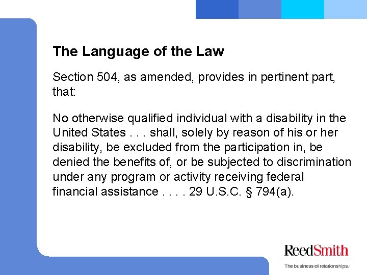 The Language of the Law Section 504, as amended, provides in pertinent part, that: