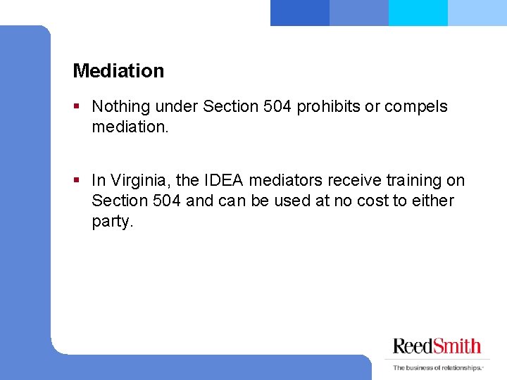 Mediation § Nothing under Section 504 prohibits or compels mediation. § In Virginia, the