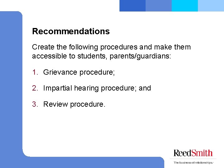 Recommendations Create the following procedures and make them accessible to students, parents/guardians: 1. Grievance