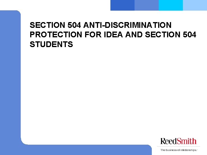 SECTION 504 ANTI-DISCRIMINATION PROTECTION FOR IDEA AND SECTION 504 STUDENTS 