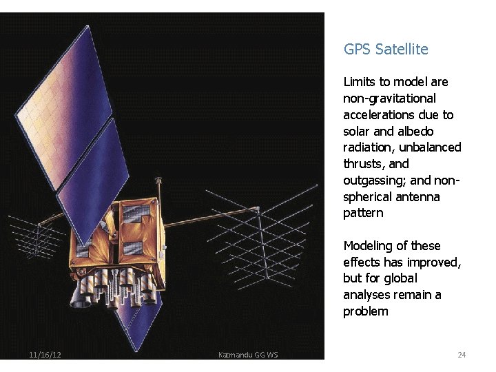 GPS Satellite Limits to model are non-gravitational accelerations due to solar and albedo radiation,