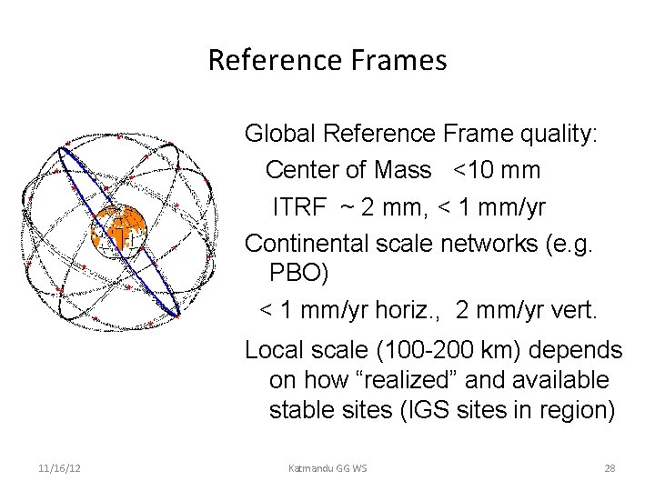 Reference Frames Global Reference Frame quality: Center of Mass <10 mm ITRF ~ 2