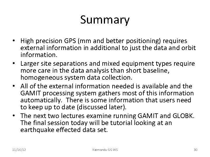 Summary • High precision GPS (mm and better positioning) requires external information in additional