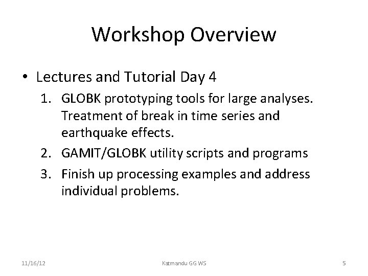 Workshop Overview • Lectures and Tutorial Day 4 1. GLOBK prototyping tools for large