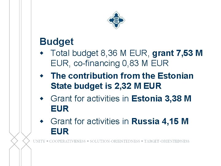Budget w Total budget 8, 36 M EUR, grant 7, 53 M EUR, co-financing