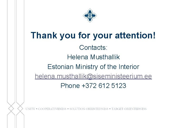 Thank you for your attention! Contacts: Helena Musthallik Estonian Ministry of the Interior helena.