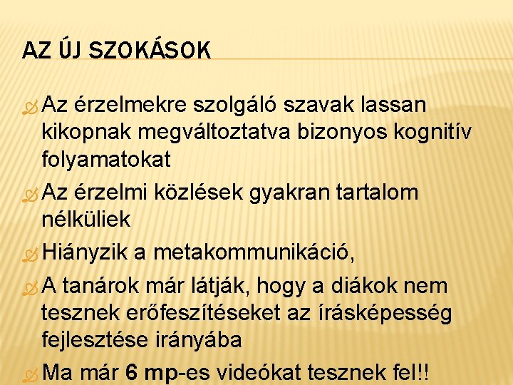 AZ ÚJ SZOKÁSOK Az érzelmekre szolgáló szavak lassan kikopnak megváltoztatva bizonyos kognitív folyamatokat Az