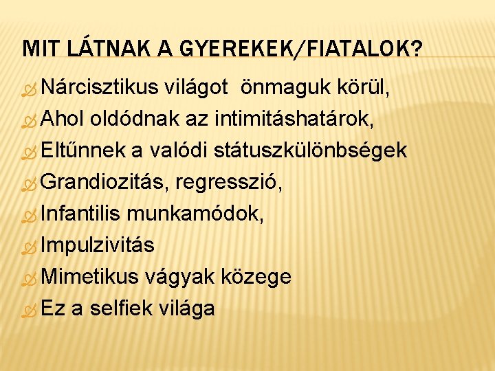 MIT LÁTNAK A GYEREKEK/FIATALOK? Nárcisztikus világot önmaguk körül, Ahol oldódnak az intimitáshatárok, Eltűnnek a