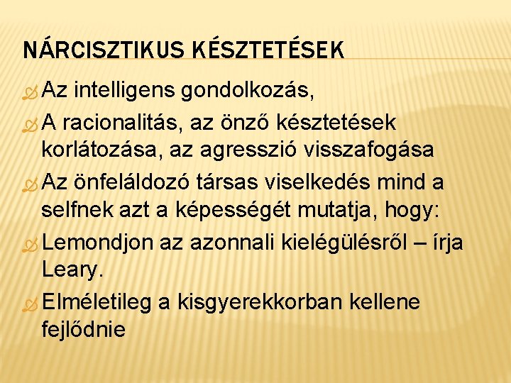 NÁRCISZTIKUS KÉSZTETÉSEK Az intelligens gondolkozás, A racionalitás, az önző késztetések korlátozása, az agresszió visszafogása