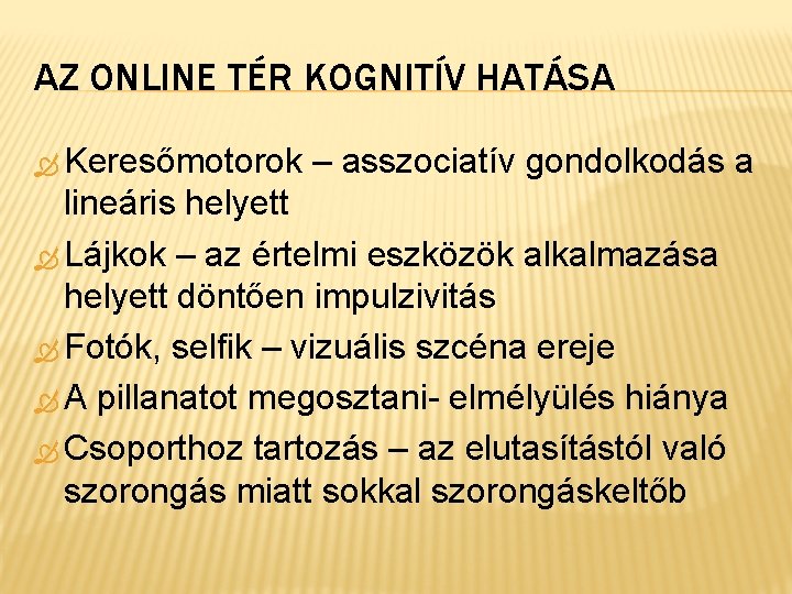 AZ ONLINE TÉR KOGNITÍV HATÁSA Keresőmotorok – asszociatív gondolkodás a lineáris helyett Lájkok –