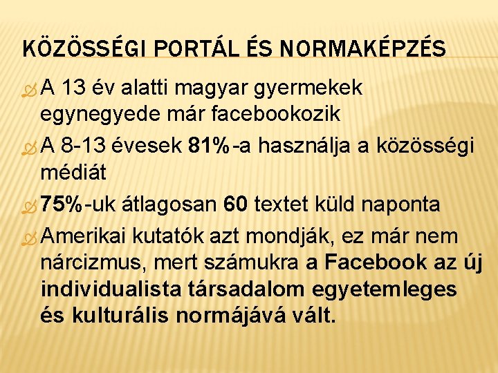 KÖZÖSSÉGI PORTÁL ÉS NORMAKÉPZÉS A 13 év alatti magyar gyermekek egynegyede már facebookozik A