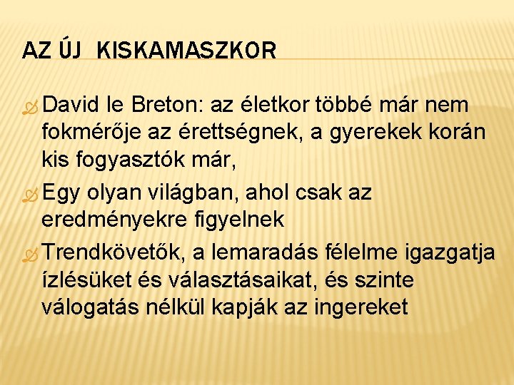 AZ ÚJ KISKAMASZKOR David le Breton: az életkor többé már nem fokmérője az érettségnek,